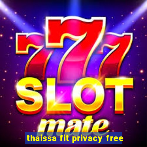 thaissa fit privacy free